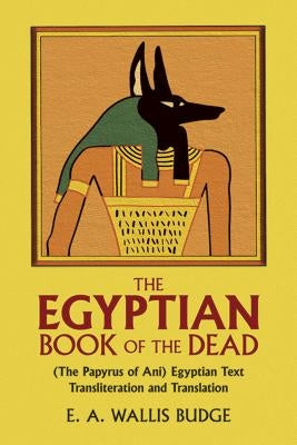 The Egyptian Book of the Dead by Budge, E. a. Wallis
