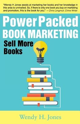 Power Packed Book Marketing: Sell More Books by Jones, Wendy H.
