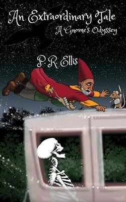 An Extraordinary Tale: A Gnome's Odyssey by Ellis, P. R.