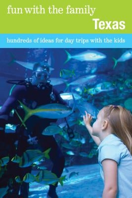 Fun with the Family Texas: Hundreds Of Ideas For Day Trips With The Kids, Seventh Edition by Buckner, Sharry