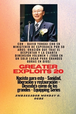 Grandes hazañas - 20 Con - David Yonggi Cho en Ministrando esperanza por 50 años; Oración..: que Trae Avivamiento y la Cuarta Dimensión Volumen 1 ¡EL by Cho, David Yonggi