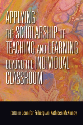 Applying the Scholarship of Teaching and Learning Beyond the Individual Classroom by Friberg, Jennifer C.