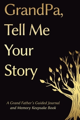 Fathers Day Gifts: Grandpa, Tell Me Your Story: A GrandFather's Guided Journal and Memory Keepsake Book by Press, Victor
