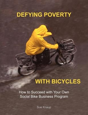 Defying Poverty with Bicycles by Knaup, Sue