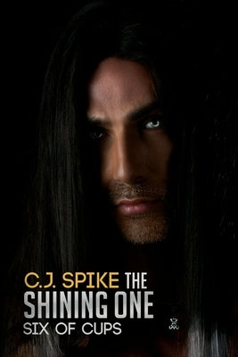 The Shining One - Six of Cups by Spike, C. J.