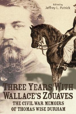 Three Years with Wallace's Zouaves by Patrick, Jeffrey L.