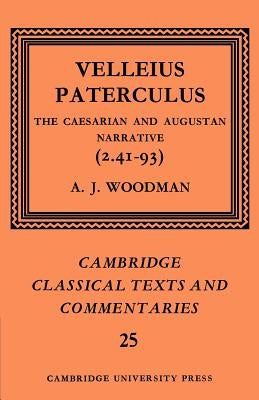 Velleius Paterculus: The Caesarian and Augustan Narrative (2.41-93) by Woodman, A. J.