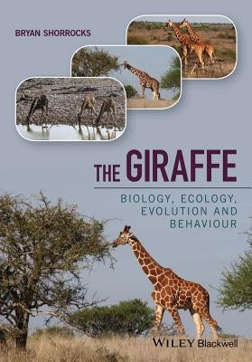 The Giraffe: Biology, Ecology, Evolution and Behaviour by Shorrocks, Bryan