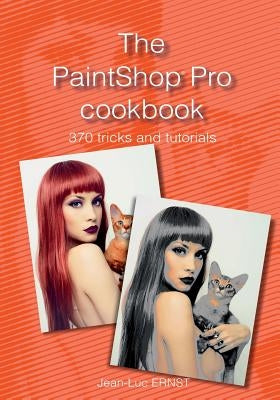 The PaintShop Pro cookbook by Ernst, Jean-Luc
