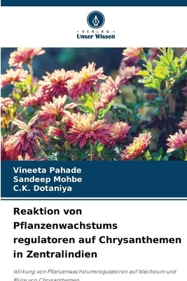 Reaktion von Pflanzenwachstums regulatoren auf Chrysanthemen in Zentralindien by Pahade, Vineeta
