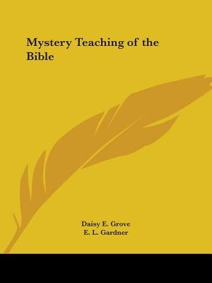Mystery Teaching of the Bible by Grove, Daisy E.