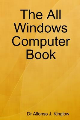 The All Windows Computer Book by Kinglow, Alfonso J.