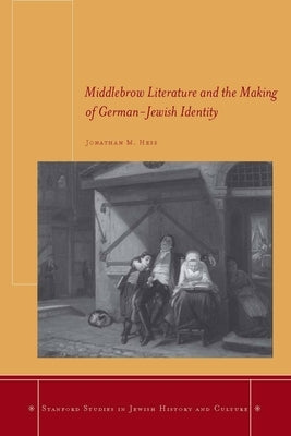 Middlebrow Literature and the Making of German-Jewish Identity by Hess, Jonathan M.