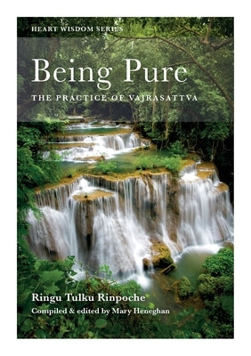 Being Pure: The Practice of Vajrasattva by Tulku, Ringu