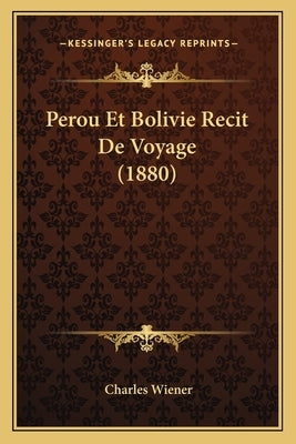 Perou Et Bolivie Recit De Voyage (1880) by Wiener, Charles