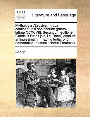 Mythologia Aesopica. in Qua Continentur Aesopi Fabulae Graeco-Latinae CCXCVIII. Secundum Editionem Gabrielis Braeii [Sic, i.e. Bracii] Omnium Antiquis by Aesop
