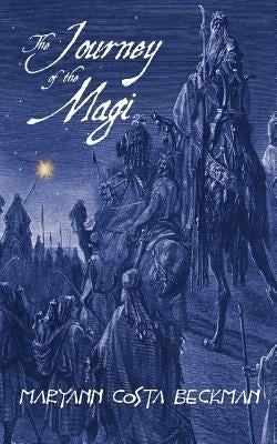 The Journey of the Magi by Beckman, Maryann Costa