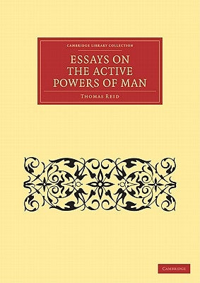 Essays on the Active Powers of Man by Reid, Thomas