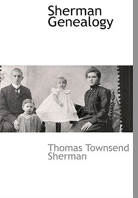 Sherman Genealogy by Sherman, Thomas Townsend