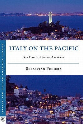 Italy on the Pacific: San Francisco's Italian Americans by Fichera, S.