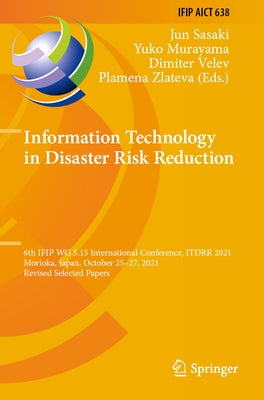 Information Technology in Disaster Risk Reduction: 6th Ifip Wg 5.15 International Conference, Itdrr 2021, Morioka, Japan, October 25-27, 2021, Revised by Sasaki, Jun