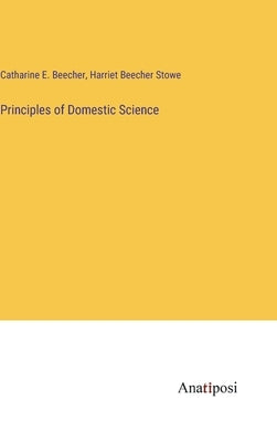 Principles of Domestic Science by Stowe, Harriet Beecher