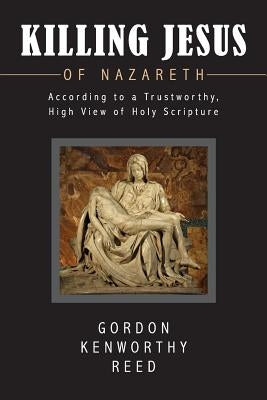 Killing Jesus of Nazareth by Reed, Gordon Kenworthy