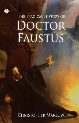 The Tragical History of Doctor Faustus by Marlowe, Christopher