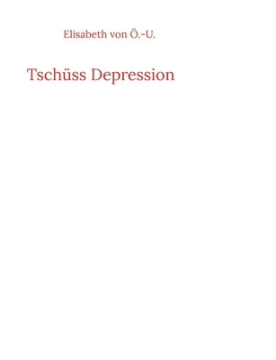 Tschüss Depression by Von Ö. -U, Elisabeth