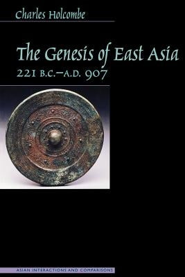 Genesis of East Asia, 221 B.C.-A.D. 907 by Holcombe, Charles