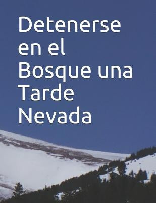 Detenerse en el Bosque una Tarde Nevada: Fácil de leer, tipografía grande para los mayores con actividades en hojas de trabajo: An extra-large print s by Frost, Robert