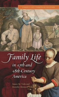 Family Life in 17th- And 18th-Century America by Volo, James M.