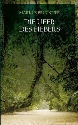 Die Ufer des Fiebers by Bruckner, Markus