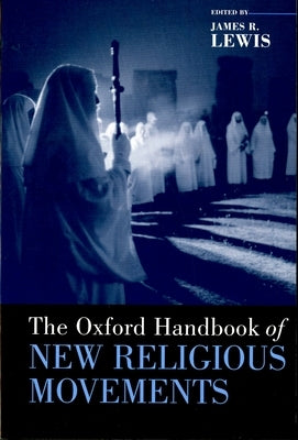 The Oxford Handbook of New Religious Movements by Lewis, James R.