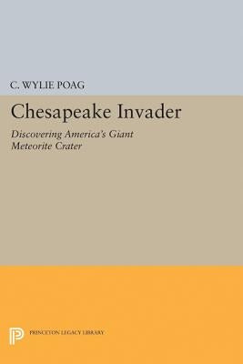 Chesapeake Invader: Discovering America's Giant Meteorite Crater by Poag, C. Wylie