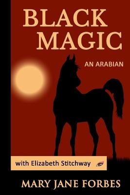 Black Magic: An Arabian Stallion by Forbes, Mary Jane