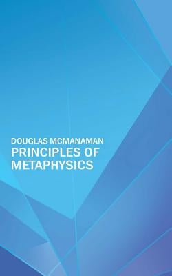 Principles of Metaphysics by McManaman, Douglas P.