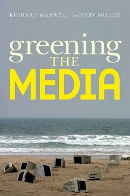 Greening the Media by Maxwell, Richard