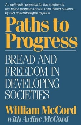Paths to Progress: Bread and Freedom in Developing Societies by McCord, William