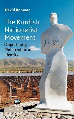 The Kurdish Nationalist Movement: Opportunity, Mobilization and Identity by Romano, David