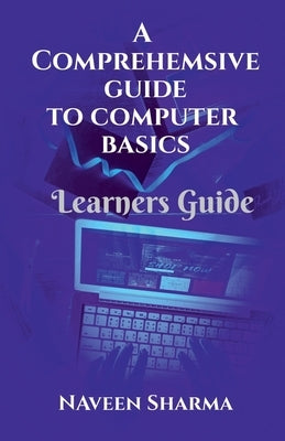 A Comprehensive to Computer Basics by Sharma, Naveen