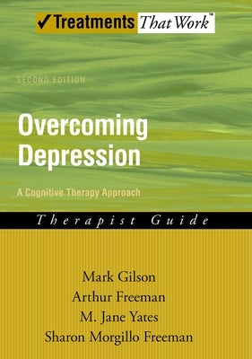 Overcoming Depression: A Cognitive Therapy Approach by Gilson, Mark