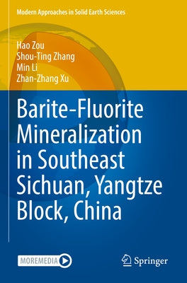 Barite-Fluorite Mineralization in Southeast Sichuan, Yangtze Block, China by Zou, Hao