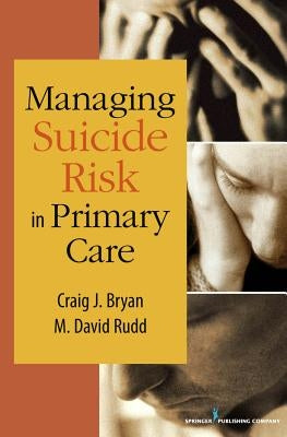 Managing Suicide Risk in Primary Care by Bryan, Craig J.