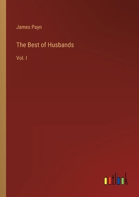 The Best of Husbands: Vol. I by Payn, James