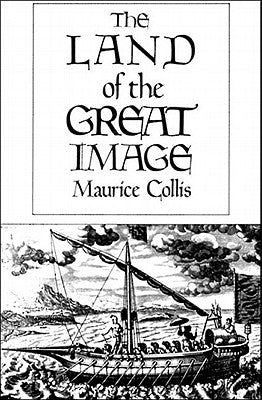 The Land of the Great Image: Historical Narrative by Collis, Maurice