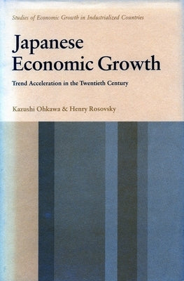 Japanese Economic Growth: Trend Acceleration in the Twentieth Century by Ohkawa, Kazushi