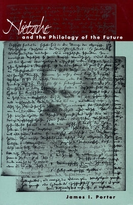 Nietzsche and the Philology of the Future by Porter, James I.