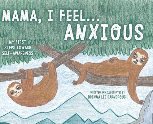 Mama, I Feel... Anxious by Darnbrough, Brenna Lee