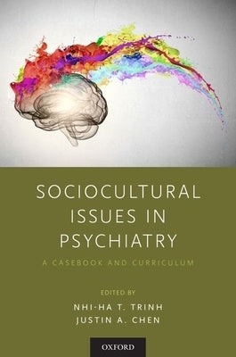 Sociocultural Issues in Psychiatry: A Casebook and Curriculum by Trinh, Nhi-Ha T.